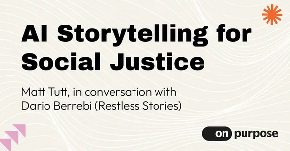 "Event graphic with the title 'AI Storytelling for Social Justice'. Subheading reads 'Matt Tutt, in conversation with Dario Berrebi (Restless Stories)'. Branded elements include the 'on purpose' logo and a decorative orange asterisk and pink chevrons on a cream background with fine wave lines.